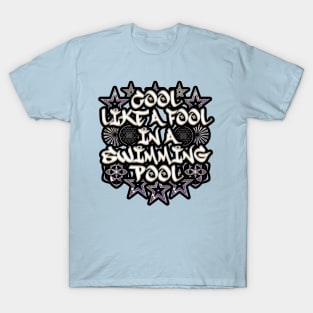 Cool Like A Fool In A Swimming Pool T-Shirt